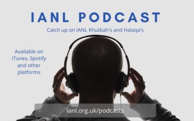 Catchup on IANL Khutbah’s and Halaqa’s