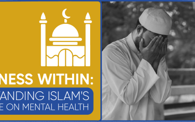 Blog – Wholeness Within: Understanding Islam’s Perspective on Mental Health
