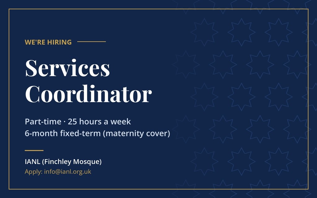 We're hiring: Services Coordinator, part-time, 25 hours a week, 6-month maternity cover at IANL (Finchley Mosque)